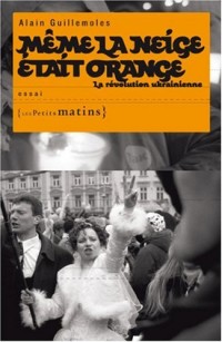 Même la neige était orange - La révolution Ukrainiene