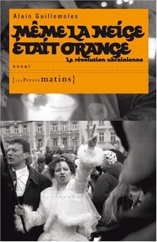 Même la neige était orange - La révolution Ukrainiene