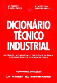 Dicionario tecnico industrial : mecanica, metallurgia, eletricidade, suplemento portugues