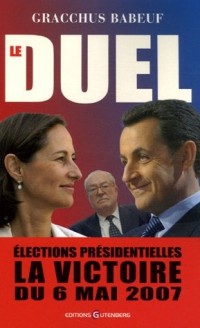 Le duel : Elections présidentielles La victoire du 6 mai 2007