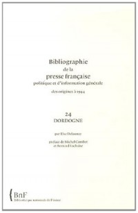 Bibliographie de la presse française politique et d'information générale des origines à 1944 : Dordogne (24)