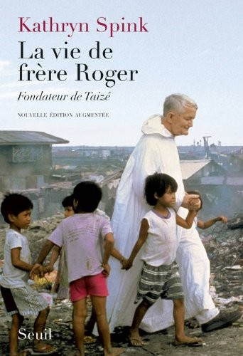 La Vie de frère Roger, fondateur de Taizé. Nouvelle édition augmentée