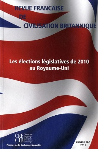 Revue française de civilisation britannique, Volume 16 N° 1, prin : Les élections législatives de 2010 au Royaume-Uni
