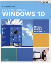 À la découverte de Windows 10 : Spécial grands débutants
