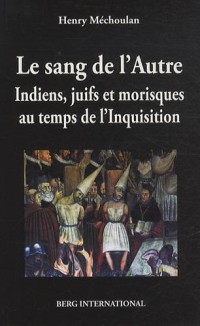 sang de l'autre: Indiens, juifs et morisques au temps de l'Inquisition