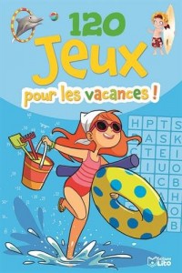 120 Jeux pour les Vacances - De 5 à 8 ans