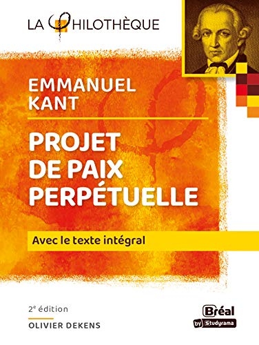 Le projet de paix perpétuelle : Avec le texte intégral