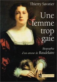 Une Femme trop gaie : Biographie d'un amour de Baudelaire