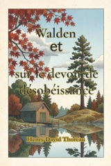 Walden et sur le devoir de désobéissance civile: traduction française moderne du Québec