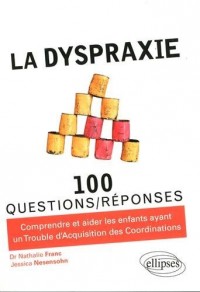 La Dyspraxie en 100 Questions/Réponses