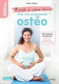 9 mois en pleine forme avec mon programme ostéo : 100 postures et exercices à faire de chez soi pour une grossesse 100% bien-être