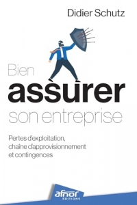 Bien assurer son entreprise: Pertes d'exploitation, chaîne d'approvisionnement et contingences