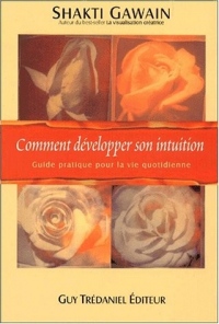 Comment développer son intuition - Guide pratique pour la vie quotidienne