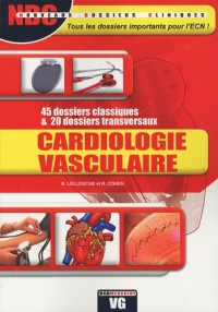 Cardiologie vasculaire : 45 dossiers classiques & 20 dossiers transversaux