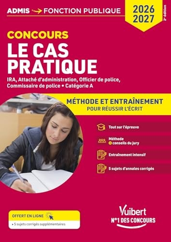 Cas pratique - Catégorie A - Méthode et Entraînement - Annales corrigées: Concours et examens 2026-2027 - IRA - Attaché d'administration - Officier et Commissaire de police