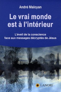 Le vrai monde est à l'intérieur : L'éveil de la conscience face aux messages décryptés de Jésus
