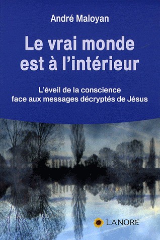Le vrai monde est à l'intérieur : L'éveil de la conscience face aux messages décryptés de Jésus