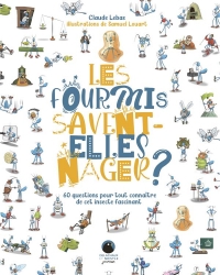 Les fourmis savent-elles nager ?. 60 questions pour tout connaître de cet insecte fascinant: 60 questions pour tout connaître de cet insecte fascinant