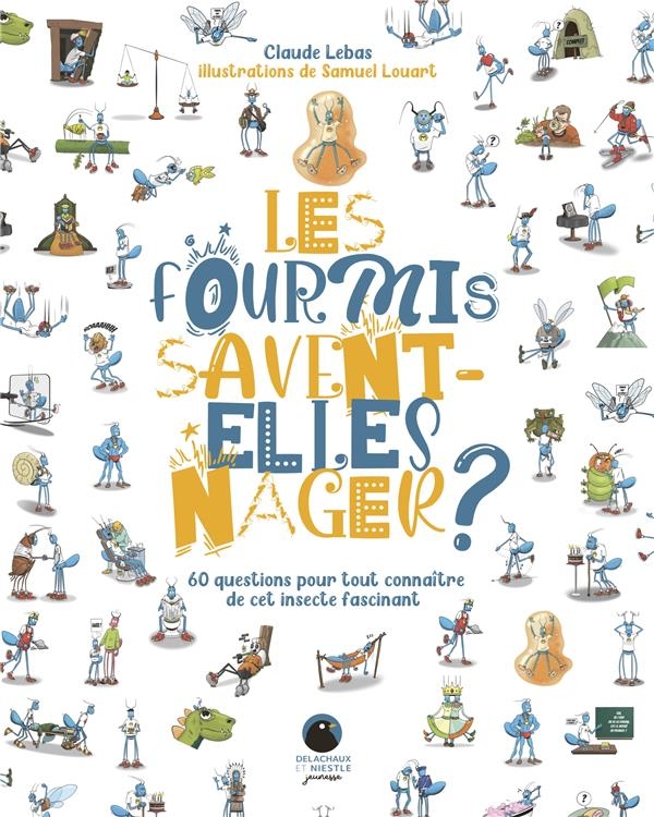 Les fourmis savent-elles nager ?. 60 questions pour tout connaître de cet insecte fascinant: 60 questions pour tout connaître de cet insecte fascinant