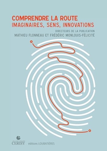 Comprendre la route: Imaginaires, Sens, Innovations