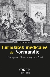 Curiosites medicales de normandie: Pratiques d’hier à aujourd’hui