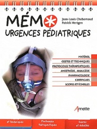 Mémo urgences pédiatriques: Matériel. Gestes et techniques. Protocoles thérapeutiques. Anesthésie, analgésie. Pharmacologie. Certificats. Scores et échelles.