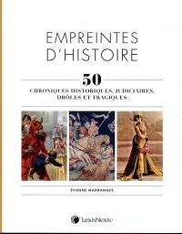 Empreintes d'histoire: 50 chroniques historiques, judiciaires, drôles et tragiques