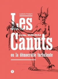 Les Canuts ou la démocratie turbulente: Lyon, 1831-1834