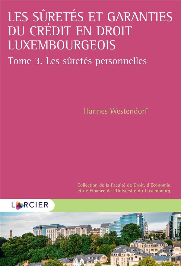 Les sûretés et garanties du crédit en droit luxembourgeois: Tome 3. Les sûretés personnelles