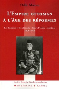 L'Empire ottoman à l'âge des réformes : Les hommes et les idées du 