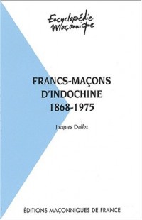 Francs-maçons d'Indochine 1868-1975