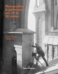 Photographier le patrimoine: Histoire de la collection photographique de la Médiathèque de l'architecture et du patrimoine (1839-