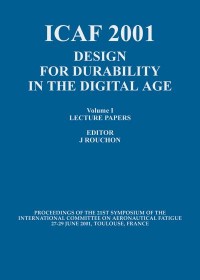 ICAF 2001. : Design for Durability in the Digital Age. Volume1 and 2, Proceedings of the 21st Symposium of the International Commitee on Aeronautical Fatigue, 27-29 June 2001, Toulouse, France