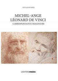 Michel-Ange - Léonard de Vinci : Correspondance imaginaire