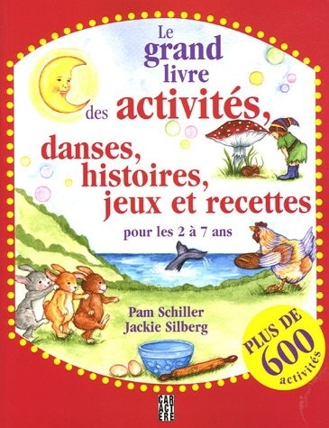 Le grand livre des activitÿ©s, danses, histoires, jeux et recettes pour les 2 ÿ 7 ans