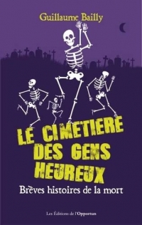 Le cimetière des gens heureux: Brèves histoires de la mort