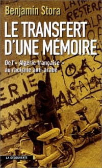 Le Transfert d'une mémoire. De l'Algérie française au racisme anti-arabe