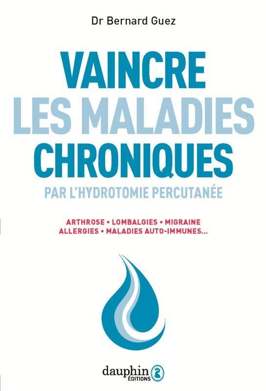 VAINCRE LES MALADIES CHRONIQUES: PAR L'HYDROTOMIE PERCUTANÉE