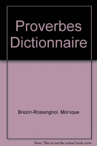 DICTIONNAIRE DES PROVERBES FRANCAIS/ANGLAIS : DICTIONARY OF PROVERBS ENGLISH/FRENCH