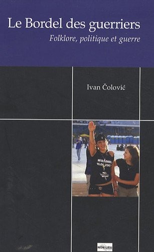 Le Bordel des guerriers : Folklore, politique et guerre