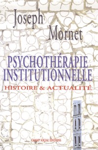 Psychothérapie institutionnelle: Histoire & actualité