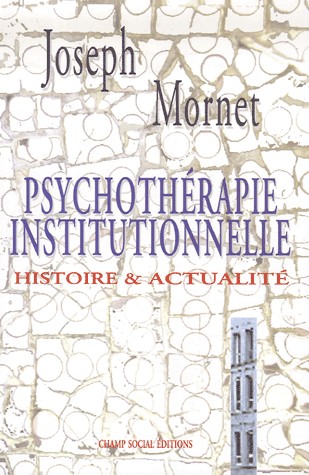 Psychothérapie institutionnelle: Histoire & actualité