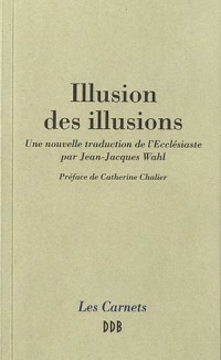 Illusion des illusions: Une nouvelle traduction de l'Ecclésiaste par Jean-Jacques Wahl