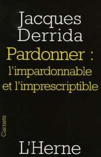 Pardonner : l'impardonnable et l'imprescriptible