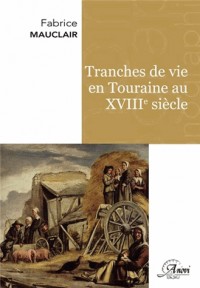 Tranches de vie en Touraine au XVIIIe siècle