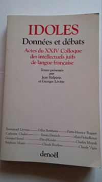 Idoles: Données et débats. Actes du XXIVe colloque des intellectuels juifs de langue française
