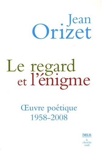 Le regard et l'énigme : OEuvre poétique 1958-2008