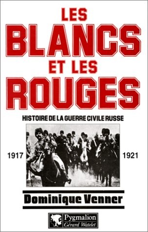 Les blancs et les rouges : Histoire de la guerre civile russe