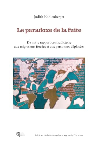 Le paradoxe de la fuite: De notre rapport contradictoire aux migrations forcées