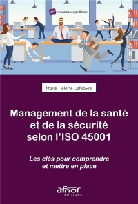 Management de la santé et de la sécurité selon l'ISO 45001 : Les clefs pour comprendre et mettre en place